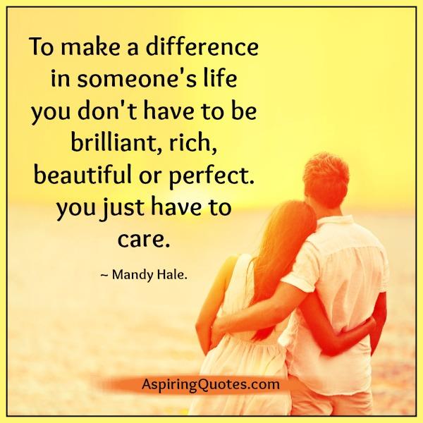 You just have to care for people to make difference in their life