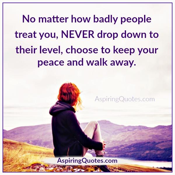 Always choose to keep your peace & walk away