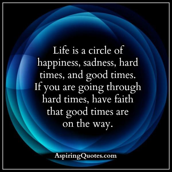 Life is a circle of happiness, sadness & hard times