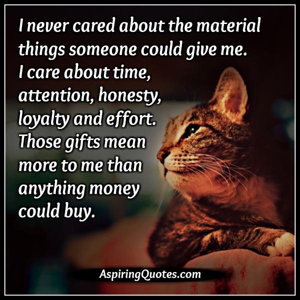 Never care about the material things someone could give you
