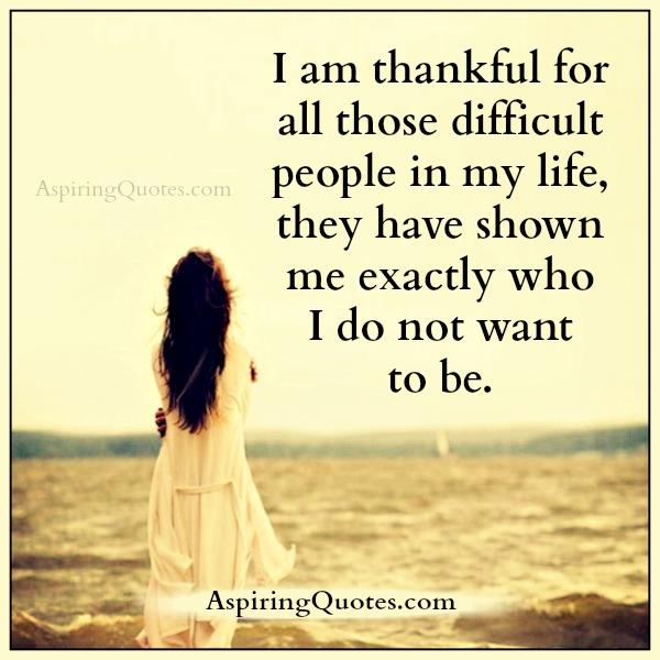 Be thankful for all those difficult people in your life