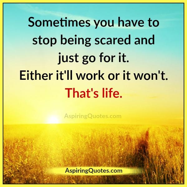 Sometimes you have to stop being scared & just go for it