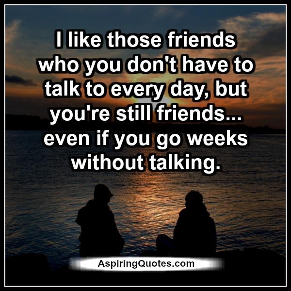 Those friends who you don’t have to talk to every day