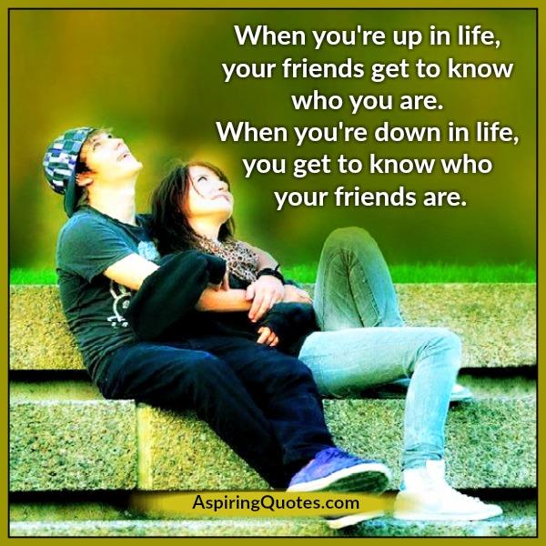 When you would know your true friends?