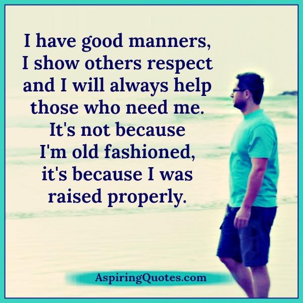 Have good manners & show others respect