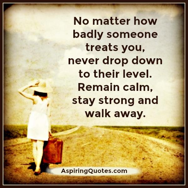 Remain, stay strong & walk away