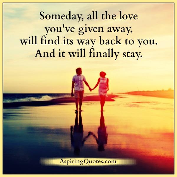 All the love you have given away to something - Aspiring Quotes