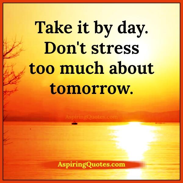 Don’t stress too much about tomorrow