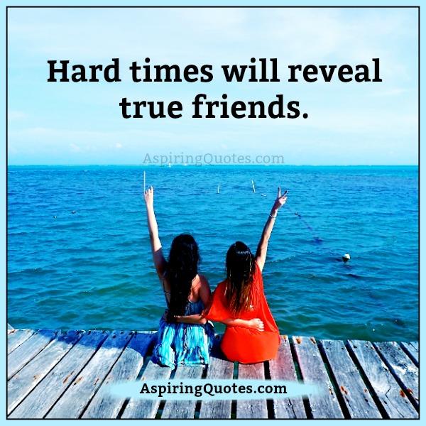 Hard times will reveal true friends