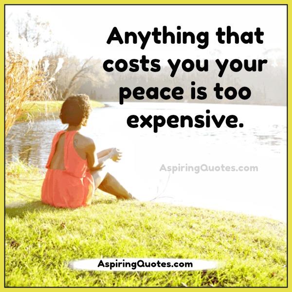 Anything that costs you your peace