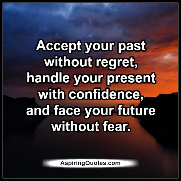 Accept your past without regret - Aspiring Quotes