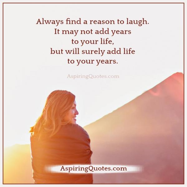 Always find a reason to laugh - Aspiring Quotes