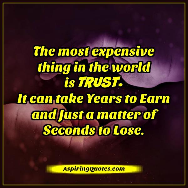 The most expensive thing in the world is trust - Aspiring Quotes